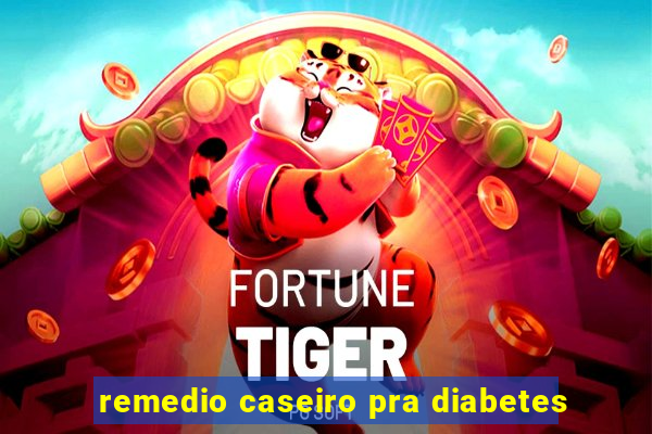 remedio caseiro pra diabetes